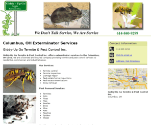 giddyupgoinc.com: Exterminator Columbus OH - Giddy-Up Go Termite & Pest Control Inc
Giddy-Up Go Termite & Pest Control Inc. provides exterminator services to the Columbus, OH area. Free estimates. Call us at 614-840-9299.