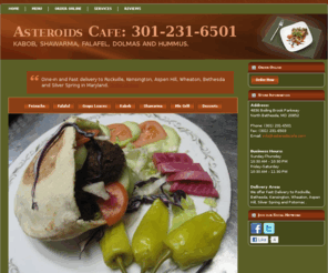 asteroidscafe.com: Asteroids Cafe: Shawarma, Kabob and Falafel | Rockville, Bethesda, Wheaton and Aspen Hill, Maryland
Shawarma, Kabob, Shish Taouk, Falafel, Hummus, Dolmas, Baklava. We offer fast delivery to Bethesda, Rockville,
								     Kensington, Potomac, Aspen Hill, Wheaton
								     and Silver Spring.