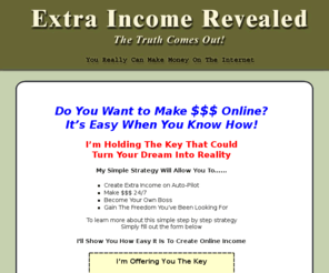 extraincomerevealed.com: Extra Income Revealed
Extra Income Revealed shows you how to make money online using a simple step by step strategy