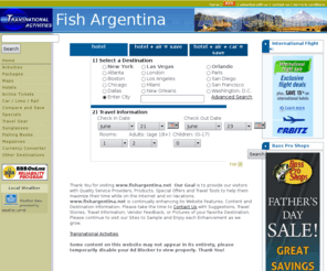 fishargentina.net: Argentina Fishing Vacations
Travel and Leisure information.  Online Booking available for Activities, Event Tickets, Accommodations, Limousine Service, Airline Tickets.  Specials on Merchandise and Travel.  RSS feed available.