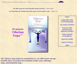 20-minute-tibetan-yoga.com: Tibetan yoga videos & retreats
easy tibetan yoga videos, including the ancient energy exercises of this great-grandfather of modern yoga. yoga vacations.