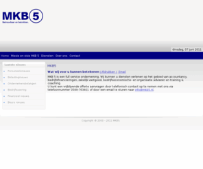 mkb5.com: MKB5
MKB 5 is een full service onderneming. Wij kunnen u diensten verlenen op het gebied van accountancy, bedrijfsfinancieringen, zakelijk vastgoed, bedrijfseconomische- en organisatie adviezen en training & coaching.