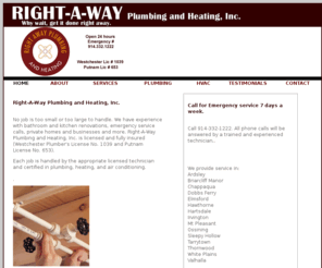 right-a-way.com: Right-A-Way Plumbing - 914.332.1222 - Right-A-Way Plumbing and Heating is your solution to all your plumbing, air conditioning, heating, hoome or business plumbing needs.
Right-A-Way Plumbing and Heating is your solution to all your plumbing, air conditioning, heating, hoome or business plumbing needs.