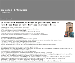 secca-bio.com: La Secca de Glandeves ®
En Italie on dit Bresaola,  en Suisse on pense Grison, dans le Haut-Doubs Bresi, en Haute-Provence on prononce Secca