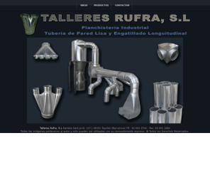 talleresrufra.com: Talleres Rufra, S.L. | Planchistería Industrial
Talleres Rufra, S.L. Planchistería Industrial. Sistemas de Ventilación y extracción de humos.Tubería de Pared Lisa y Engatillado Longuitudinal.