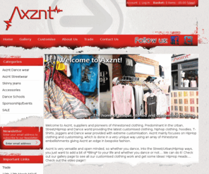 axznt.com: Axznt! Hip Hop, Customised, and Dance Rhinestoned Clothing!
Axznt! Hip Hop, Customised, and Dance Rhinestoned Clothing! :  - Axznt Dance wear, Dance Schools, Sponsorship/Events, SALE, Skinny Jeans, Accessories, Axznt Streetwear, Hip Hop Clothing, Rhinestone Clothing, Bling Clothing, Diamante Clothing, Street Dance Wear,