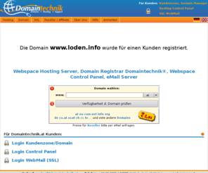 loden.info: .at-Domain EUR 4,90 ein Jahr - de, eu, ch, com, net, info, biz, org Domains registrieren, Webspace, Webhosting, SSL, Root-Server, Domain names / Parkingseite Webspace Webhosting Domain
Webspace, Webhosting, Domain registration in High Quality with Domaintechnik Control Panel