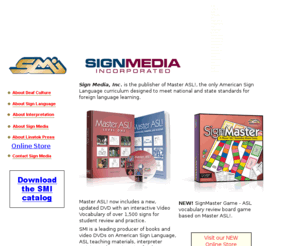 signmedia.com: Sign Media, Inc. Publisher of Master ASL!
Publisher of Master ASL!, American Sign Language curriculum. ASL teacher materials, interpreter training & Deaf Culture books and DVD video.