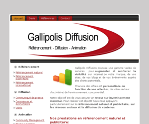 gallipolis-diffusion.com: Gallipolis Diffusion - Community Management, Référencement naturel, Diffusion de communiqués de presse et de vidéo
Promotion de sites Internet, de blogs, de commerces, de produits et d'événements sur les moteurs de recherche, les réseaux sociaux, les guides, les agendas, les annuaires et les agrégateurs d'actualité.