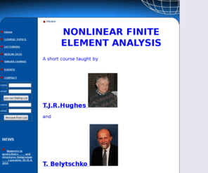 hughes-belytschko.info: NONLINEAR FINITE ELEMENT ANALYSYS - Home -
The purpose of this course is to provide engineers, scientists, and researchers with a critical survey of the state-of-the-art of finite elementCivil Engineers , Acadimy,acadimic,PHD,University,constructions ,Geometrical Analyzing Software, hughes-belytschko.info,course,courses,  A short  taught