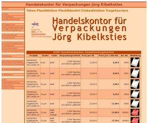 kibel.de: Plastiktüten, Plastikbeutel, Einkaufstüten, Hundekotbeutel, Hemdchentragetaschen, Druckverschlussbeutel
Im Handelskontor Kibelksties finden Sie Plastiktüten, Plastikbeutel, Einkaufstüten, Hundekotbeutel, Hemdchentragetaschen, Druckverschlussbeutel, Tüten, Schnellverschlussbeutel, Müllsäcke, Tragetaschen, Müllbeutel, Plastiktüte, kaufen, mit Griffloch, Kunststofftragetaschen, Klebebänder, Polybeutel, Abfallsäcke, Flachbeutel und Tragetasche