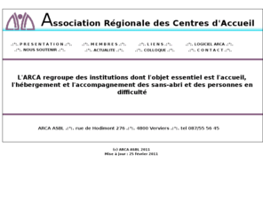 arca-asbl.org: ARCA ASBL--Association Régionale des Centres d'Accueil--rue de Hodimont 276--4800 Verviers
 située a verviers,l'arca asbl est une fédération regroupant des maisons d'accueil, des maisons de vie communautaire et des abris de nuit