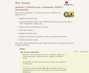 cruzrojadelmar.com: Net Access - Iniciació a InterNet per a Autònoms, PIMEs i Associacions.
Faci's un lloc a InterNet i no es preocupi de rés, nosaltres li ho gestionem tot: Registre de domini, correu, web estàtica, redireccionament bloc, agenda, documents, etc...