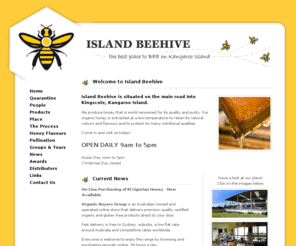 island-beehive.com.au: Island Beehive | Organic Honey | Kangaroo Island
Island Beehive produces honey, world renowned for its quality and purity. Our organic honey is extracted at a low temperature to retain its natural colours and flavours and to protect its many nutritional qualities.
