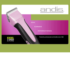 andis.com: Andis Clippers, Trimmers, Deshedders - Hair Products for Professionals/Consumers/Hotels
Andis: manufacturer of the professional and consumer clippers and trimmers for the barber and beauty industry. Andis also offers a complete line of consumer quality clippers and trimmers for animal grooming for small and large animals-dogs, horses, cattle, sheep; including de-shedders or deshedders for deshedding you pet. Offices in Sturtevant, Racine County, Wisconsin; Canada, Germany, and Hong Kong. Shop our online store.