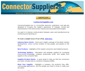 bishopadtrack.com: ConnectorSupplier.com - Free BiMonthly eNewsletter Covering Interconnect Technology
ConnectorSupplier newsletter, ConnectorSupplier.com enewsletter and ePub covering global electronic connector manufacturing for the electronic OEM, CEM and distributor