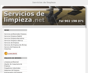 serviciosdelimpieza.net: Servicios de limpieza en toda España
Servicios profesionales de limpieza. Servicios de limpieza en Madrid, Barcelonay Valencia.