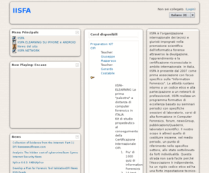 iisfa-elearning.com: IISFA
IISFA è l'organizzazione internazionale dei tecnici e giuristi impegnati nella promozione scientifica dell'informatica forense attraverso la divulgazione, l'apprendimento e la certificazione riconosciuta in ambito internazionale. In Italia, IISFA è presente dal 2007 come prima associazione con focus specifico sulla 