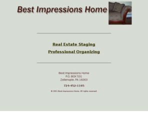 bestimpressionshome.com: Best Impressions Home - Staging and Professional Organizing
Best Impressions Home a western Pennsylvania company specializing in professional organizing and real estate home staging.