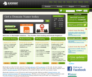 blackknight.ie: European Web hosting based in Ireland, exchange hosting, domain registration, dedicated servers, colocation - Blacknight Solutions
European Web hosting based in Ireland from Blacknight. Professional Linux and Windows website hosting packages with a simple, easy-to-use control panel. Widest range of domain names at the best prices. Microsoft Exchange server hosting, vps hosting and much much more.