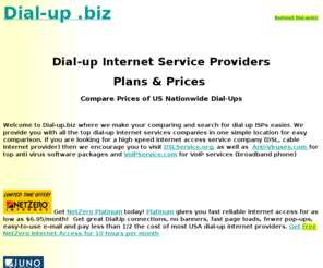 dial-up.biz: Dial-up internet service providers online
Compare the top dial-up internet service providers in one place. Find dial-up services that provide spam and pop-up blocking at low prices.