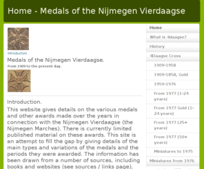 nijmegenmedals.com: Home - Medals of the Nijmegen Vierdaagse
Details of the medals and other awards given to those who take part in the Nijmegen Vierdaagse - the Dutch 'Four-Day Marches".