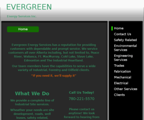 evergreenenergyservicesltd.com: Evergreen Energy Services Inc. - Home
 Industrial Site Services, Alberta, Peace River, Wabbaska, Ft. MacMurray, Cold Lake, The Alberta Industrial Heartland, 