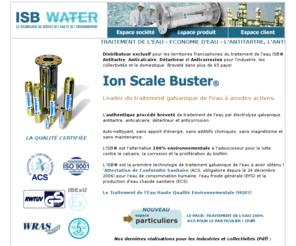 isb-water.com: Traitement de l'eau antitartre, anticalcaire, detartreur et anticorrosion. Adoucisseur HQE! - ISB Water - Traitement des Eaux
Traitement de l'eau HQE! Adoucisseur écologique, Antitartre, Anticalcaire, detartreur et anticorrosion. Equilibrage et désembouage de circuit de chauffage.