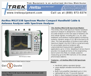 ms2723b.com: Anritsu MS2723B Trek Equipment Stocks and Sells All the Most Popular Anritsu Handheld Products
Trek Equipment Stocks and Sells New , Fluke, Anritsu, BK Precision, LeCroy, Tektronix,and more. Oscilloscopes, Spectrum Analyzers, Network Analyzers, Power Supplies, Generators, Meters ...