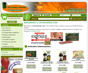 latazaverde.com: LaTazaVerde.com - Venta de productos naturales, dietética y cosmética
Venta de productos naturales, dietética, cosmética natural y alimentacion ecológica. Herbolario On-line y productos de Parafarmacia