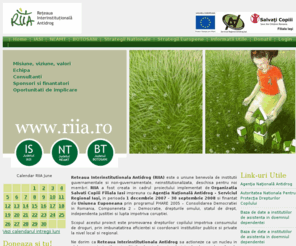 riia.ro: Reteaua Interinstitutionala Antidrog - Iasi
Reteaua Interinstitutionala Antidrog (RIIA) este o uniune benevola de institutii guvernamentale si non-guvernamentale, neinstitutionalizata, deschisa pentru noi membri. RIIA a fost creata in cadrul proiectului implementat de Organizatia Salvati Copiii Filiala Iasi impreuna cu Agenţia Naţională Antidrog - Serviciul Regional Iaşi, in perioada 1 decembrie 2007 – 30 septembrie 2008 si finantat de Uniunea Euponeana prin programul PHARE 2005 – Consolidarea Democratiei in Romania, Componeneta 2 – Democratie, drepturile omului, statul de drept, independenta justitiei si lupta impotriva coruptiei.

Scopul acestui proiect este promovarea drepturilor copilului impotriva consumului de droguri, prin imbunatatirea eficientei si coordonarii institutiilor publice si private la nivel local si regional.

Ne dorim ca Reteaua Interinstitutionala Antidrog sa actioneze ca un nucleu in elaborarea strategiilor si politicilor la nivel regional si in derularea planurilor de actiune comune pentru implementarea acestora, in vederea asigurarii protectiei copiilor impotriva consumului de droguri.