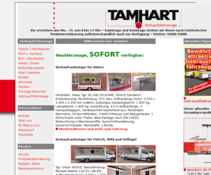 tamhart.de: Tamhart Fahrzeugbau - individuelle Verkaufsfahrzeuge für alle Branchen
Tamhart Fahrzeugbau - individuelle Verkaufsfahrzeuge für Fleisch, Fisch, Backwaren, Imbiss, Snack, Molkereiprodukte, Obst, Gemüse, Blumen, Jahrmarkt und Textilien!