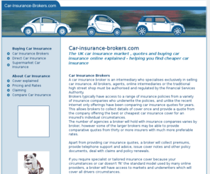 car-insurance-brokers.com: Cheap Car Insurance from UK Car Insurance Brokers
Car Insurance Brokers and Motor Insurance Brokers who operate in the UK and have an online quote and buy facility offer cheap car insurance for you to compare