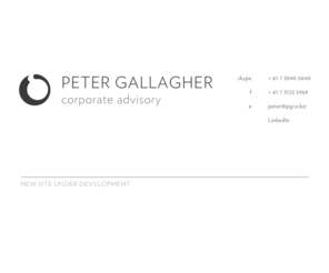 pgallagher.biz: Peter Gallagher Corporate Advisory (PGCA) - Independent Corporate Advisory. Brisbane, Queensland, Australia
Peter Gallagher Corporate Advisory (PGCA) is an independent corporate advisory business specialising in corporate and financial advice, including risk management, asset procurement, borrowing, leasing, privatisation and policy implementation based in Brisbane, Queensland, Australia