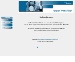 unitedbrands.net: UnitedBrands - Wir erhalten Ihren guten Namen
UnitedBrands bietet Unternehmern die Möglichkeit Ihr Lebenswerk zu sichern.