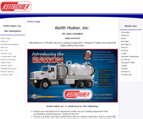 airlord.net: Keith Huber, Inc. Vacuum Trucks, Transport Trailers, Industrial Jetting
Machines
Keith Huber Inc. Manufacture of mobile vacuum equipment and industrial jetters. Our Model line includes, Dominator, Series III, Berringer, Berringer II, AirLord, King Vac, Pressure Transformer, Air Shovel, Princess, Princess II, Princess 320, Tugger