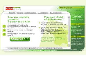assurextense.fr: .: ASSURextense : Prolongez vos extensions de garantie sur tous vos appareils, neufs ou d'occasion :.
Assurance et extension de garantie en ligne pour tout votre matériel électroménager, hi fi, vidéo, TV, écrans plats, informatique et multimédia. Dépannage immédiat ou remplacement des vos appareils. Garantissez vos appareils ménagers et de haute technologie au meilleur coût pour 1, 2 ou 3 ans supplémentaires
