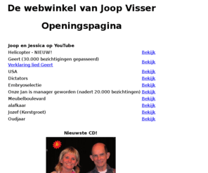 joopvisser.nl: Joop Visser
Joop Visser is liedjeszanger/troubadour.
Dit is Joop Visser zijn eigen webwinkel; informatie uit de eerste hand dus!