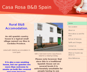 casa-rosa-b-and-b-spain.com: Casa Rosa B&B -
Rural B&B Accomodation.  An old spanish country house in a typical small village named Los Rios in Cordoba Province.   Listed with Gitelink-accomodation in rural Spain.   It is also a non smoking house, but our guestes are more than welcome to smoke on bot