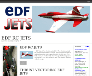 edfjets.com: EDF RC JETS | ELECTRIC DUCTED FAN JETS
EDF Jets.  Electric ducted fan jets provide the highest level of performance.  EDF Jets can reach speeds over 120mph.  They have scale appearance just like real jets.