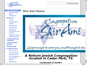 shir-ami.org: Welcome to Congregation Shir Ami!
Shir Ami serves Jewish individuals & families in Williamson County and far North Austin,  Cedar Park, Leander, Georgetown, Round Rock, Pflugerville TX