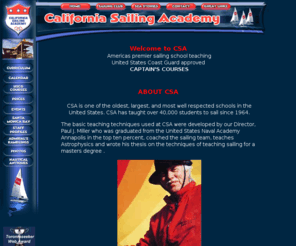 californiasailingacademy.com: California Sailing Academy Accredited Sailing and USCG License School
California Sailing Academy is a well known and accredited sailing school. The school
provides classes from beginning sailing through USCG Captain License classes.