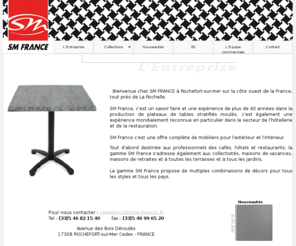 equipementhotellier.com: SM FRANCE - Plateaux de table et tables, piétements et sièges - Table tops and tables, bases and chairs
SM FRANCE, plateaux de tables stratifiés moulés, piétements et sièges, pour hotels, restaurants, cafés et terrasses