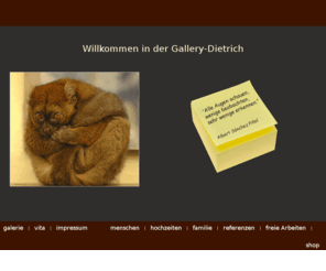 gallery-dietrich.com: Gallery Dietrich
Die Foto-online-galerie für Fotografie und Webdesign, Bild und Entwurf - the photo-online-gallery for photography & webdevelopment