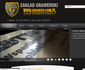 grawer.com.pl: Grawer.com.pl • Zakład Grawerski Pawel Sitko • tel/fax: 32 259-88-38 • kom: 601-598-838
Grawerstwo Śląsk. Szeroka oferta usług grawerskich na terenie całej Polski. Grawerujemy: szyldy, tablice, stemple stalowe, dyplomy, certyfikaty, medale, znaczki, plombownice, zegarki, matryce , żetony i wiele innych.