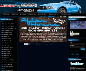 lethalperformancetexas.com: Lethal Performance, Performance parts for Ford Mustangs
Lethal Performance :  - 99-01 SVT Cobra 05-09 Corvette C6 98-02 Firebird Trans-Am-LS1 03-04 SVT Cobra 97-04 Corvette 99-04 SVT Lightning 03-04 Mustang Mach-1 04-06 Pontiac GTO 96-98 Mustang GT 99-04 Mustang GT 96-98 SVT Cobra 02-03 Harley Davidson 05-09 Mustang GT 98-02 Camaro-LS1 6.1L SRT8 Charger/Magnum/300C 2006-2008 C6 Z06 05-09 5.7L Charger HEMI 05-09 5.7L Magnum HEMI 05-09 5.7L 300C HEMI 07-09 Shelby GT500 06-08 6.1L SRT8 Grand Cherokee 05-06 Ford GT 05-09 Mustang V6 04-07 Ford F-Series (5.4L 24V) 08-09 6.1L Challenger 08-09 Pontiac G8 GT 2010 6.2L Camaro SS 2010 Mustang GT 2010 Shelby GT500 86-93 Mustang 5.0L 2011 Shelby GT500 2011-2012 Mustang GT 5.0L 2011 Mustang V6 3.7L Whipple Superchargers Aftermarket Parts, Ford Mustang, Mustang, Cobra, GT500, Shelby, Terminator, Intake, Tuning, Computer, Exhaust, Whipple Superchargers, JLT, Steeda