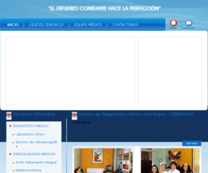 cendiacq.com: Bienvenidos al Centro de Diagnóstico Clínico Quirúrgico - CENDIACQ. Guayaquil Ecuador.
CENDIACQ es una prestigiosa institución médica privada que funciona en la ciudad de Guayaquil - Ecuador, que ofrece servicios médicos de ALTA CALIDAD y cuenta con profesionales médicos de sólida formación académica.