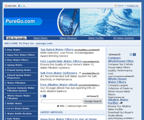purego.com: Web resources about pure water, spring water and water filtration
Articles and daily resources about spring water, water filtration and bottle water