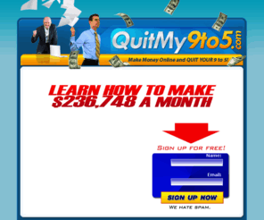 quitmy9to5now.com: Get your hands on FREE traffic to make huge commissions!
Make money online and Quit your 9 to 5!