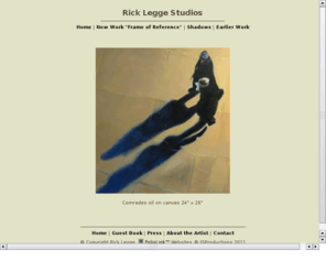 rickleggestudios.com: Rick Legge Portfolio - New Work "Frame of Reference", Shadows, Earlier Work
FolioLink Websites for artists and photographers (c) 2003-2011 ISProductions
